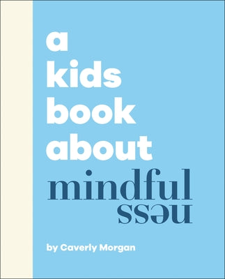 A Kids Book about Mindfulness by Morgan, Caverly