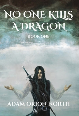 No One Kills A Dragon: Book One by North, Adam Orion