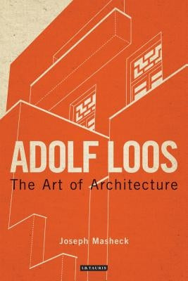 Adolf Loos: The Art of Architecture by Masheck, Joseph