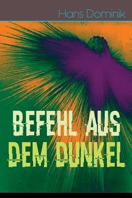 Befehl aus dem Dunkel: Science-Fiction Kampf zweier gewaltiger Völker by Dominik, Hans