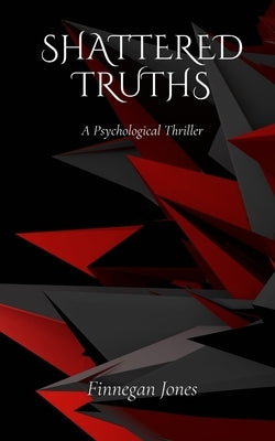 Shattered Truths: A Psychological Thriller by Jones, Finnegan