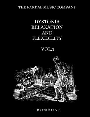 Dystonia Relaxation and Flexibility Vol.1: Trombone by Pardal, Jose