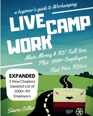 A Beginners Guide to Workamping: How to Make Money While Living in an RV & Travel Full-time, Plus 1000+ Employers Who Hire RVers by 