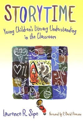 Storytime: Young Children's Literary Understanding in the Classroom by Sipe, Lawrence R.