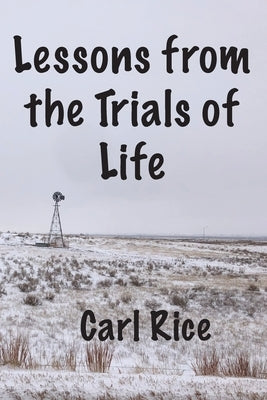 Lessons from the Trials of Life by Rice, Carl