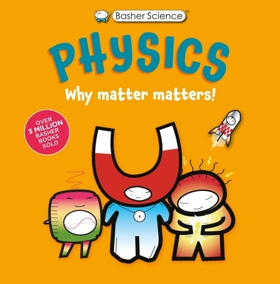 Basher Science: Physics: Why Matter Matters! by Green, Dan