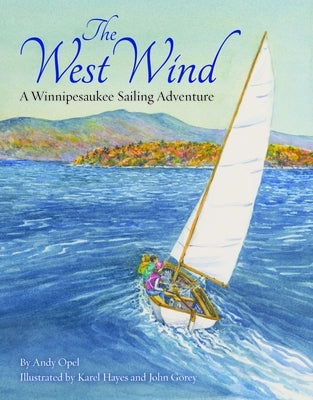 The West Wind: A Winnipesaukee Sailing Adventure by Opel, Andy