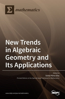 New Trends in Algebraic Geometry and Its Applications by P´erez-D´&#305;az, Sonia