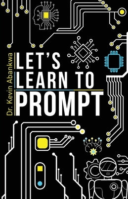 Let's Learn To Prompt by Abankwa, Kevin