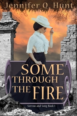 Some Through the Fire by Hunt, Jennifer Q.