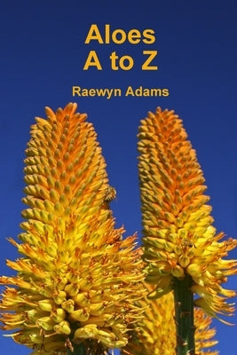 Aloes A to Z by Adams, Raewyn