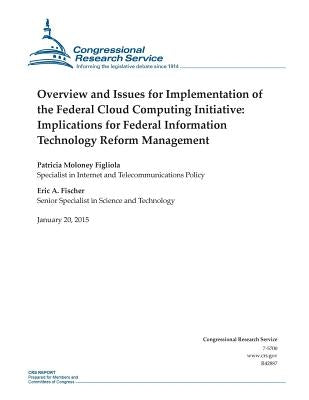 Overview and Issues for Implementation of the Federal Cloud Computing Initiative: Implications for Federal Information Technology Reform Management by Congressional Research Service