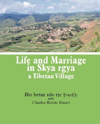 Life and Marriage in Skya rgya, a Tibetan Village by Blo Brtan Rdo Rje