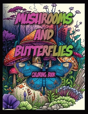 Mushrooms and Butterflies Coloring Book: Adult Coloring Book For Stress Relief and Inspiration. by Publishing, Harmony