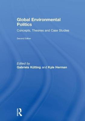 Global Environmental Politics: Concepts, Theories and Case Studies by Kütting, Gabriela