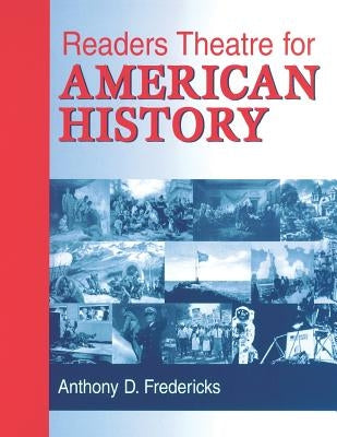 Readers Theatre for American History by Fredericks, Anthony D.