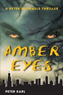 Amber Eyes: A Peter Michaels Thriller by Karl, Peter