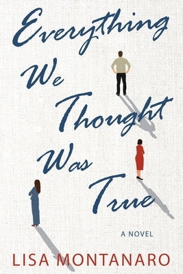 Everything We Thought Was True by Montanaro, Lisa