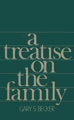 A Treatise on the Family: Enlarged Edition by Becker, Gary S.