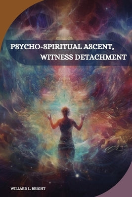 Psycho-spiritual ascent, witness detachment by L. Bright, Willard