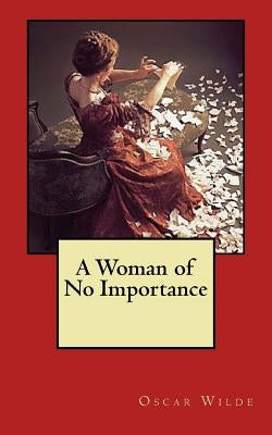 A Woman of No Importance by Wilde, Oscar