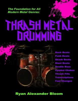 Thrash Metal Drumming by Bloom, Ryan Alexander