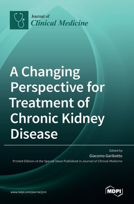 A Changing Perspective for Treatment of Chronic Kidney Disease by Garibotto, Giacomo