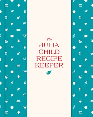 The Julia Child Recipe Keeper: 24 Recipe Pockets & 6 Perforated Recipe Cards by Julia Child Foundation for Gastronomy &