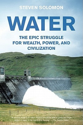 Water: The Epic Struggle for Wealth, Power, and Civilization by Solomon, Steven