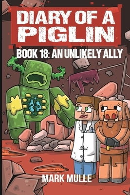 Diary of a Piglin Book 18: An Unlikely Ally by Mulle, Mark