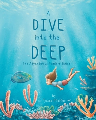 A Dive into the Deep: The Adventurous Readers Series by Pfeifer, Tessa