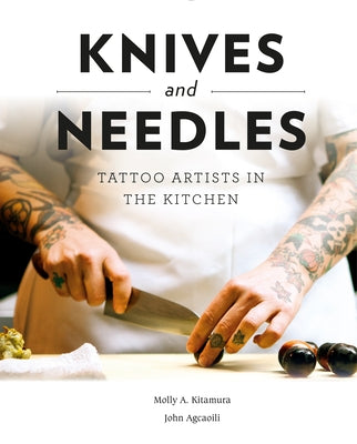 Knives and Needles: Tattoo Artists in the Kitchen by Kitamura, Molly A.