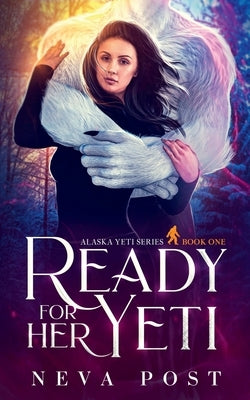 Ready for Her Yeti: A Paranormal Beauty and the Beast Yeti Monster Romance by Post, Neva