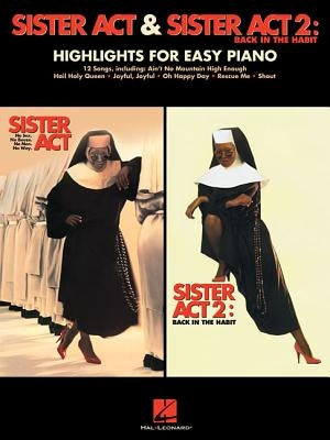 Sister ACT & Sister ACT 2: Back in the Habit: Highlights for Easy Piano by Hal Leonard Corp