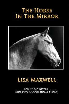 The Horse in the Mirror by Maxwell, Lisa