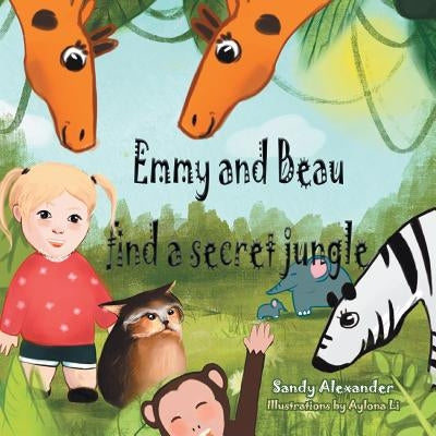 Emmy and Beau Find a Secret Jungle by Alexander, Sandy