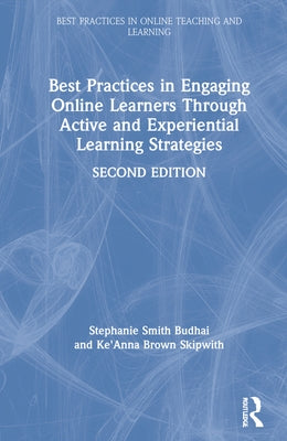 Best Practices in Engaging Online Learners Through Active and Experiential Learning Strategies by Smith Budhai, Stephanie