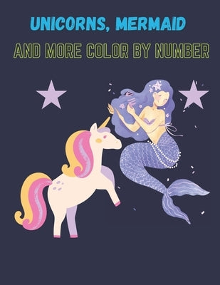 Unicorns, Mermaid and More: Color By Number Book for Kids by Cox, Jerri M.