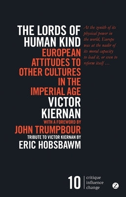 The Lords of Human Kind: European Attitudes to Other Cultures in the Imperial Age by Kiernan, Victor