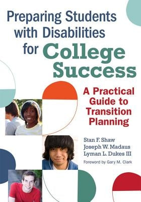 Preparing Students with Disabilities for College Success: A Practical Guide to Transition Planning by Shaw, Stan