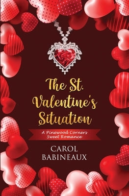 The St. Valentine's Situation: A Pinewood Corners Sweet Romance by Babineaux, Carol