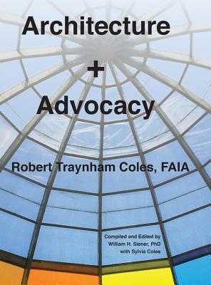 Architecture + Advocacy by Coles, Robert Traynham