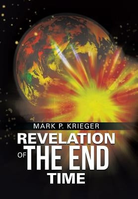 Revelation of The End Time by Krieger, Mark P.