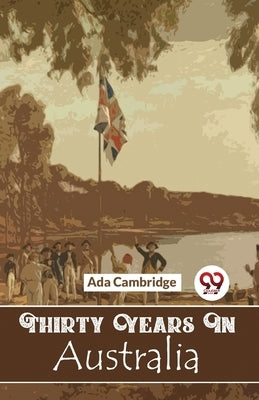 Thirty Years In Australia by Cambridge, Ada