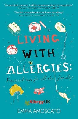 Living with Allergies: Practical Tips for All the Family by Amoscato, Emma