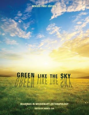 Green Like the Sky: Readings in Missionary Anthropology by Cox, Monte