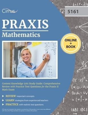 Praxis Mathematics Content Knowledge 5161 Study Guide: Comprehensive Review with Practice Test Questions for the Praxis II Math Exam by Cox