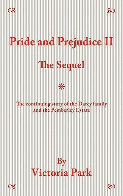 Pride and Prejudice II: The Sequel by Park, Victoria