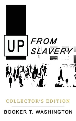 Up from Slavery: Collector's Edition by Washington, Booker T.