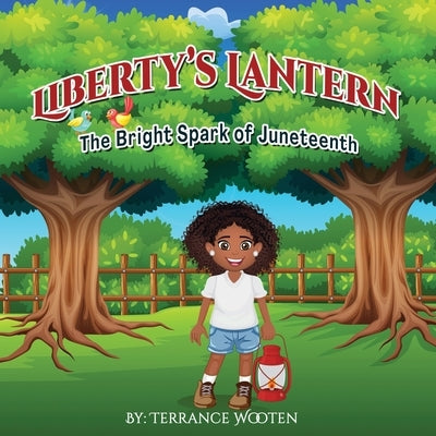 Liberty's Lantern: The Bright Spark Of Juneteenth by Wooten, Terrance